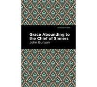 Grace Abounding to the Chief of Sinners (Mint Editions (In Their Own Words: Biographical and Autobiographical Narratives))