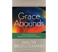 Grace Abounds: God's Abundance against the Fear of Scarcity (Walter Brueggemann Library)