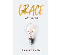 Grace Activated: Unlocking and unleashing the limitless gift of grace