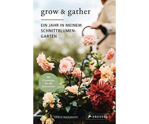Grace Alexander Grow & Gather: Ein Jahr in meinem Schnittblumen-Garte (Hardback)