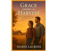 Grace Among the Harvest: A Story of Second Chances and Sacred Love