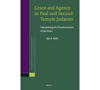 Grace and Agency in Paul and Second Temple Judaism: Interpreting the Transformation of the Heart: 157 (Novum Testamentum, Supplements)