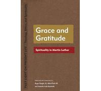 Grace and Gratitude: Spirituality in Martin Luther (Past Light on Present Life: Theology, Ethics, and Spirituality)