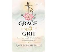 Grace and Grit: How I Lost Myself, Rebuilt My Life, and Finally Chose Me