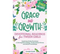 Grace and Growth: Devotional Readings for Tween Girls: Inspiring Daily Devotions to Strengthen Family, Tackle School Stress, and Build Friendships: Devotional Readings for Tween Girls: