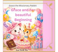 Grace and her beautiful beginning: A story of faith, prayer and waiting (Grace the Missionary rabbit)