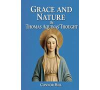 Grace and Nature in Thomas Aquinas' Thought