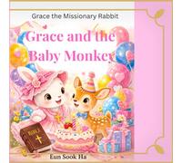 Grace and the baby monkey: Helping lost baby Monkey find hope (Grace the Missionary Rabbit)