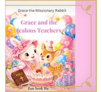 Grace and the jealous teachers: A story about jealousy, forgiveness, and kindness. (Grace the Missionary Rabbit)