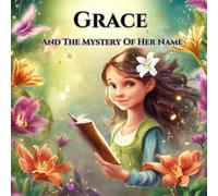 Grace and The Mystery of Her Name: A Personalized book about your child (Kids Books)