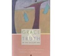 Grace and Truth in the Secular Age