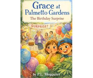 Grace at Palmetto Gardens: The Birthday Surprise: Adventures with Grace and Rory