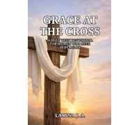 GRACE AT THE CROSS: A HOLY W EVOTIONAL FOR WOMEN WHO NEED HOPE AGAIN