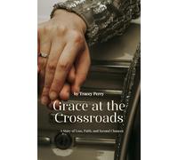 Grace at the Crossroads: A Story of Loss, Faith, and Second Chances