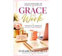 Grace At Work: Thriving in the Workplace Without Losing Yourself