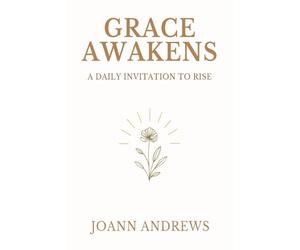 Grace Awakens: A Daily Invitation to Rise