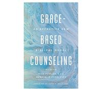 Grace-Based Counseling: An Effective New Biblical Model