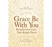 Grace Be With You : Benedictions from Dale Ralph Davis