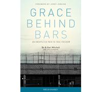 Grace Behind Bars: An Unexpected Path to True Freedom