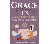 Grace Between Us: Marriage Restoration Devotional Journal with 30 Reflective Insights for Grace and Healing in Marriage.