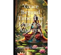 "Grace Beyond Time: The Legacy of Anasuya"