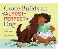 Grace Builds an Almost-Perfect Dog