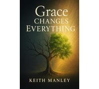 Grace Changes Everything: A Sequel to The Grace Revolution