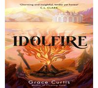 Grace Curtis Idolfire : the Sunday Times bestselling epic sapphic fantasy Grace Curtis Multicolor