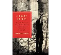 Grace Effect: How the Power of One Life Can Reverse the Corruption of Unbelief