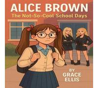Grace Ellis Alice Brown - The Not-So-Cool School Days Paperback Book Grace Ellis Multicolor