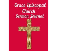Grace Episcopal Church Sermon Journal: This sermon journal is a guided notebook suitable for taking to church to write notes in.