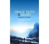 Grace, Faith and Glory: Freedom in Christ