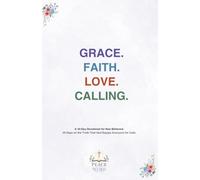 GRACE. FAITH. LOVE. CALLING.: 30 Days on the Truth That God Equips Everyone He Calls