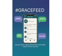 Grace Feed: 60-DAY SOCIAL MEDIA DEVOTIONAL FOR TEENS