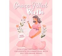 Grace-Filled Birth: Christian Pregnancy and Childbirth Positive Affirmations Coloring Book