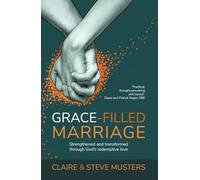 Grace-Filled Marriage: Strengthened and Transformed Through God's Redemptive Love