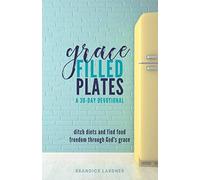 Grace Filled Plates: Ditch Diets and Find Food Freedom Through God's Grace