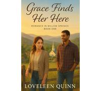 Grace Finds Her Here: A heartwarming Contemporary Christian Romance (Romance in Willow Springs)