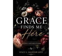 Grace Finds Me Here: Sacred Conversations