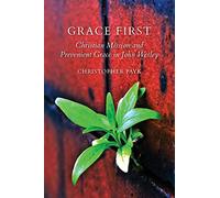 Grace First: Christian Mission and Prevenient Grace in John Wesley (Tyndale Studies in Wesleyan History and Theology)