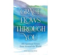Grace Flows Through You : 101 Spiritual Verses from Around the World