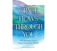 Grace Flows Through You: 101 Spiritual Verses from Around the World