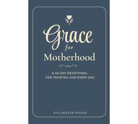 Grace for Motherhood: A 40-Day Devotional for Trusting God Every Day