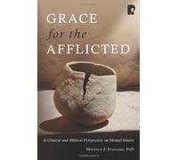 Grace for the Afflicted: Viewing Mental Illness Through the Eyes of Faith