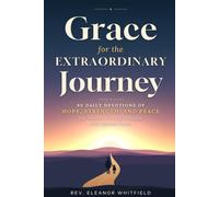 Grace for the Extraordinary Journey: 90 Daily Devotions of Hope, Strength and Peace for parents raising children with Special Needs