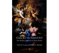 Grace for the Injured Self: The Healing Approach of Heinz Kohut