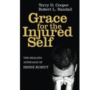 Grace for the Injured Self: The Healing Approach of Heinz Kohut by Terry D. Cooper (2011-02-07)