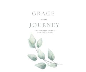 Grace for the Journey: 30 Day Devotional for Single Moms
