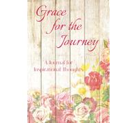 Grace for the Journey: A Journal Filled with Scripture and Reflection