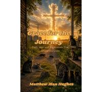 Grace for the Journey: Faith, Loss and the Animals that Shape Our Lives (God's Grace in All Things Big and Small)